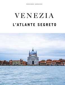 Libro Venezia. L'atlante segreto. Ediz. a colori Thomas Jonglez Paola Zoffoli Irene Galifi