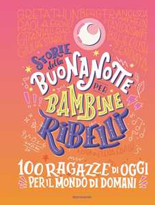 Libro Storie della buonanotte per bambine ribelli. 100 ragazze di oggi per il mondo di domani Elena Favilli