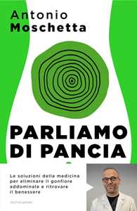 Libro Parliamo di pancia. Il metodo per ridurre il girovita ed eliminare il gonfiore addominale Antonio Moschetta