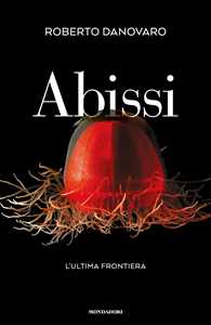 Libro Abissi. L'ultima frontiera Roberto Danovaro