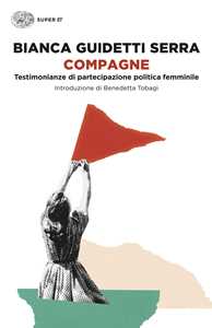 Libro Compagne. Testimonianze di partecipazione politica femminile Bianca Guidetti Serra