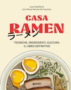 Libro Casa Ramen. Tecniche, ingredienti, cultura: il libro definitivo Luca Catalfamo Chiara Patrizia De Francisci