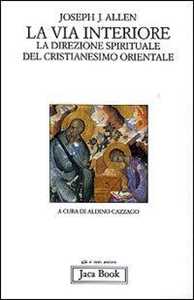 Libro La via interiore. La direzione spirituale del cristianesimo orientale Joseph J. Allen