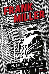 Libro Push the wall. La vita, i disegni e l'arte della narrazione Frank Miller