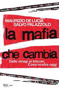 Libro La mafia che cambia. Dalle stragi ai bitcoin, Cosa nostra oggi Maurizio De Lucia Salvo Palazzolo