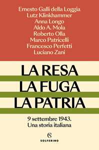Libro La resa, la fuga, la patria. 9 settembre 1943. Una storia italiana Ernesto Galli Della Loggia Lutz Klinkhammer Anna Longo