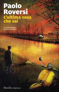 Libro L'ultima cosa che sai. La nuova indagine di Enrico Radeschi Paolo Roversi
