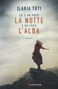 Libro Ed è un poco la notte e un poco l'alba Ilaria Tuti