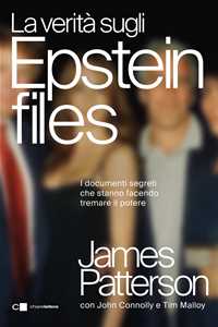 Libro La verità sugli Epstein files. Lo scandalo che ha travolto l'establishment internazionale James Patterson John Connolly Tim Malloy