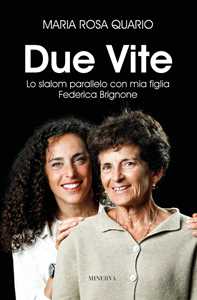 Libro Due vite. Slalom parallelo con mia figlia Federica Brignone Maria Rosa Quario