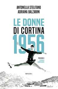 Libro Le donne di Cortina 1956 Antonella Stelitano Adriana Balzarini