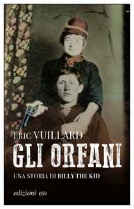 Libro Gli orfani. Una storia di Billy the Kid Éric Vuillard