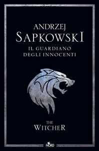 Libro Il guardiano degli innocenti. The Witcher. Nuova ediz.. Vol. 1 Andrzej Sapkowski
