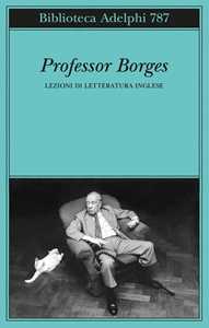 Libro Professor Borges. Lezioni di letteratura inglese Jorge Luis Borges