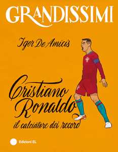 Libro Cristiano Ronaldo, il calciatore dei record. Ediz. a colori Igor De Amicis