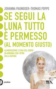 Libro Se segui la luna tutto è permesso (al momento giusto) Johanna Paungger Thomas Poppe