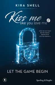 Libro Let the game begin. Kiss me like you love me. Ediz. italiana. Vol. 1 Kira Shell