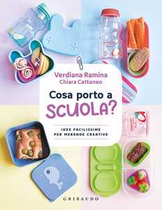 Libro Cosa porto a scuola? Idee facilissime per merende creative Verdiana Ramina Chiara Cattaneo