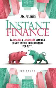 Libro Instant finance. La finanza e l'economia semplici, comprensibili, indispensabili. Per tutti