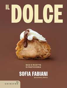 Libro Il dolce. Basi e ricette di pasticceria Sofia @cucinare_stanca Fabiani