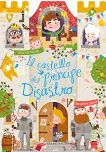 Libro Il castello del principe Disastro. Ediz. a colori Benjamin Bécue