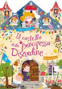 Libro Il castello della principessa Disordine. Ediz. a colori Benjamin Bécue