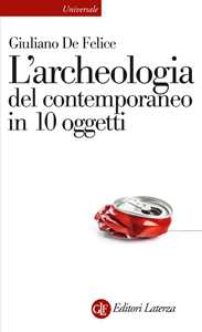 Libro L’archeologia del contemporaneo in 10 oggetti Giuliano De Felice