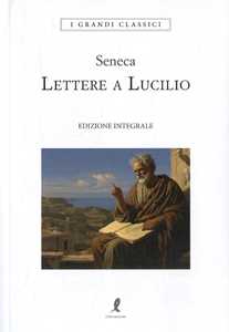 Libro Lettere a Lucilio. Ediz. integrale Lucio Anneo Seneca