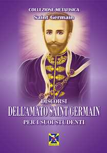 Libro Discorsi dell'Amato Saint Germain per i suoi studenti (conte di) Saint-Germain