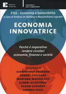 Libro Economia innovatrice. Perché è imperativo rendere circolari economia, finanza e società
