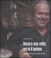 Libro Ancora una volta ero io il curioso. I viaggi di Luca Cavalli-Sforza. Ediz. illustrata Elisa Frisaldi