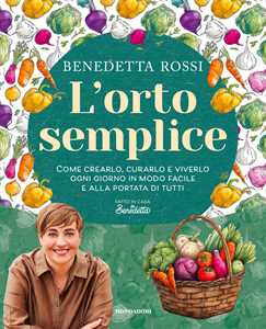 Libro L'orto semplice. Come crearlo, curarlo e viverlo ogni giorno in modo facile e alla portata di tutti Benedetta Rossi