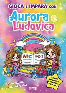 Libro Gioca e impara con Aurora e Ludovica Aurora e Ludovica