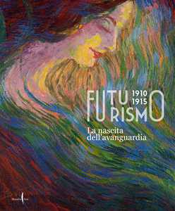 Libro Futurismo 1910-1915. La nascita dell’avanguardia. Ediz. a colori 
