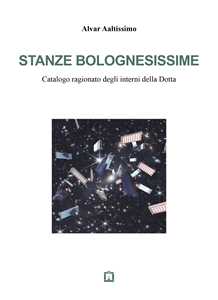 Libro Stanze bolognesissime. Catalogo ragionato degli interni della Dotta Alvar Aaltissimo