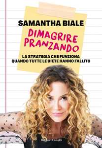 Libro Dimagrire pranzando. La strategia che funziona quando tutte le diete hanno fallito Samantha Biale