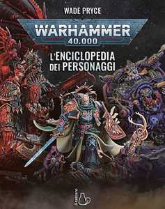 Libro Warhammer 40.000. L'enciclopedia dei personaggi. Ediz. a colori Wade Pryce