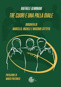 Libro Tre cuori e una palla ovale. Biografia dei fratelli Marcello, Michele e Massimo Cuttitta Raffaele Geminiani