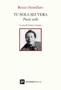 Libro Tu sola sei vera. Poesie scelte Rocco Scotellaro