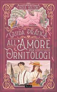 Libro Guida pratica all'amore per ornitologi India Holton